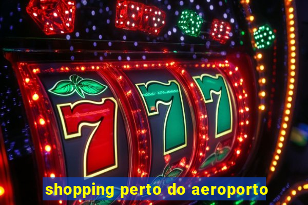 shopping perto do aeroporto